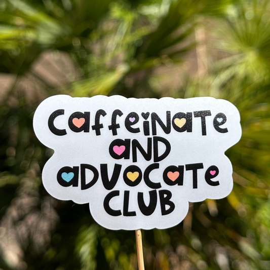 Caffeinate & advocate - Vinyl Sticker