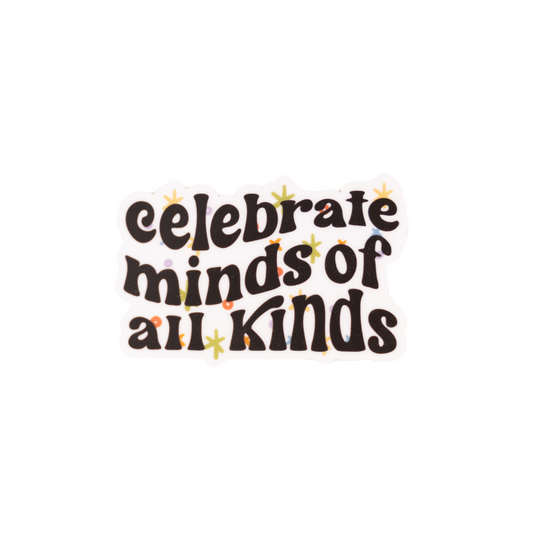 Celebrate minds of all kinds - Vinyl Sticker