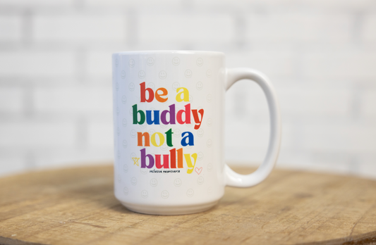 Be a buddy not a bully ™  (two colors) coffee cup 15oz