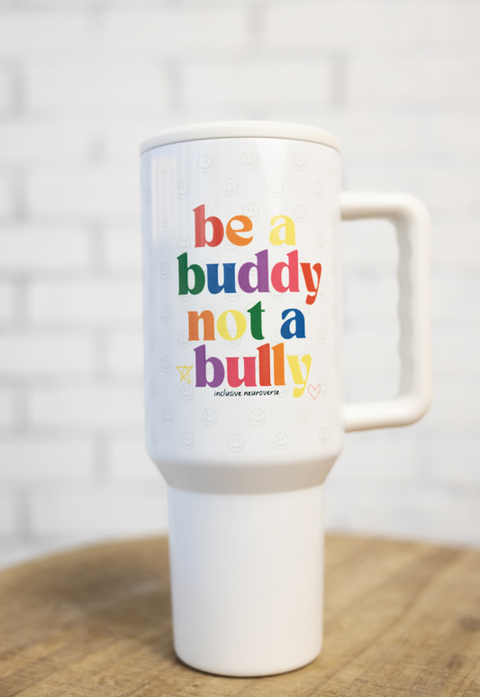 40 oz stainless steel tumbler - Be a buddy not a bully™