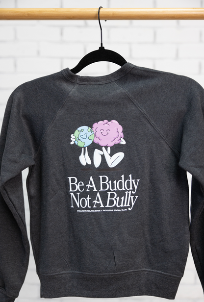 Be a buddy not a bully ™  crewneck x Inclusive Social Club Collab - Child